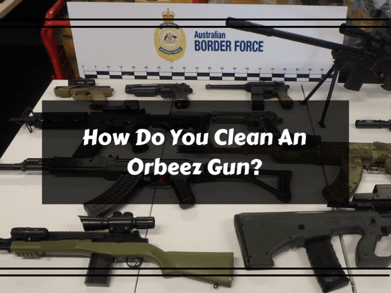 How Do You Clean An Orbeez Gun?