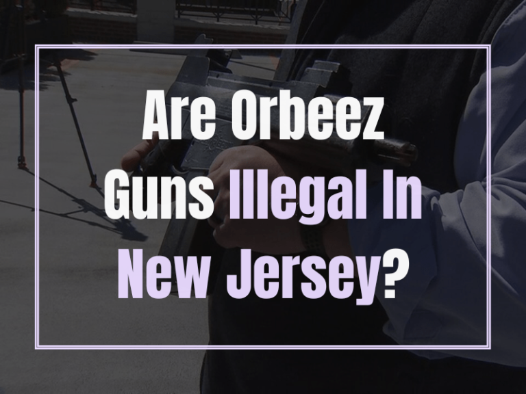 Are Orbeez Guns Illegal In New Jersey?