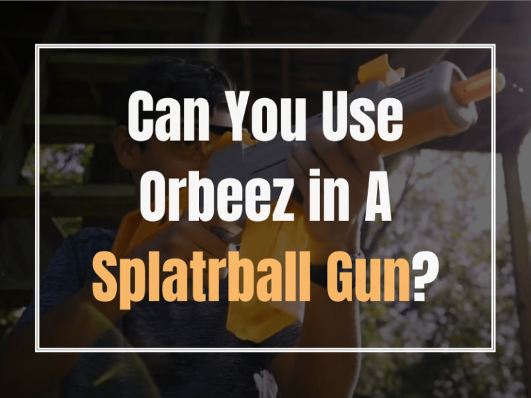 Can You Use Orbeez in A Splatrball Gun