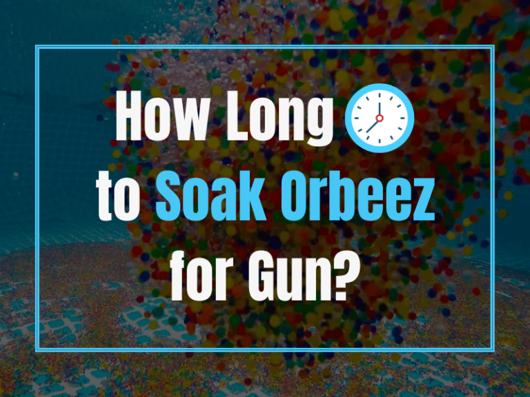 How Long to Soak Orbeez for Gun?