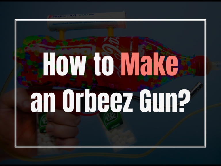 How to Make an Orbeez Gun?
