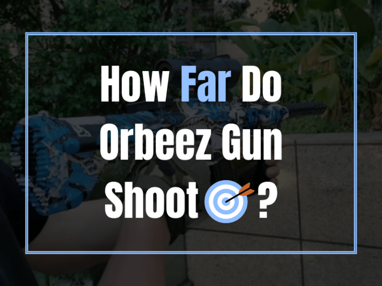 How Far Do Orbeez Gun Shoot?