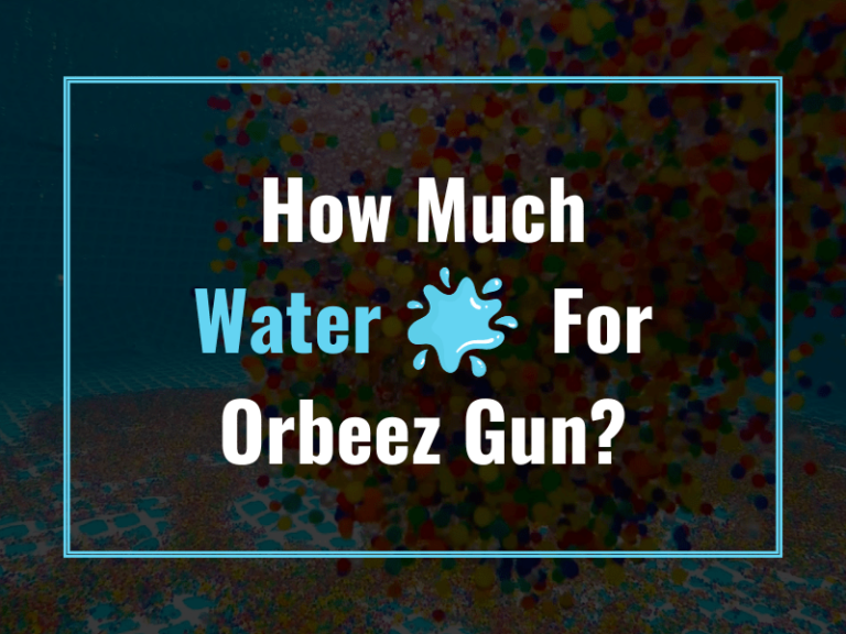 How Much Water For Orbeez Gun