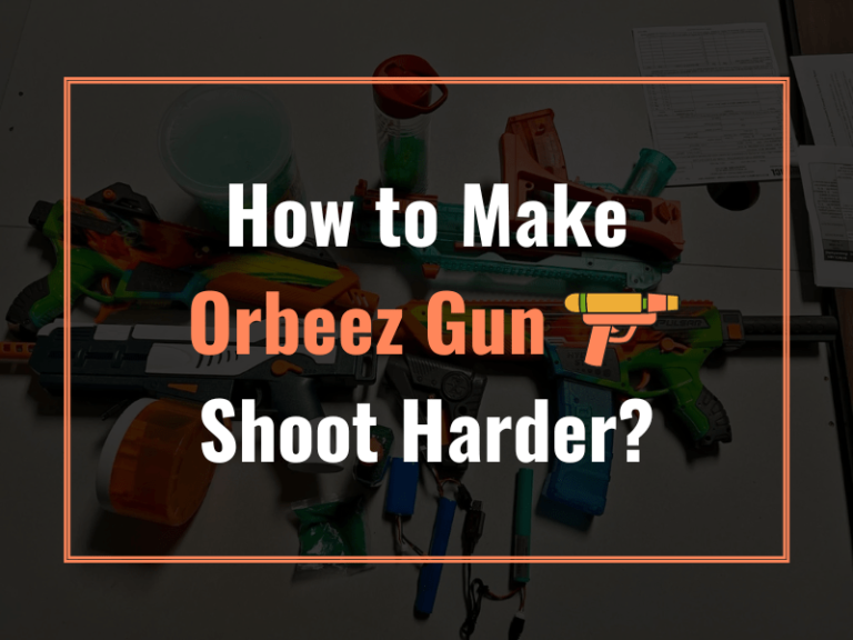 How to Make Orbeez Gun Shoot Harder