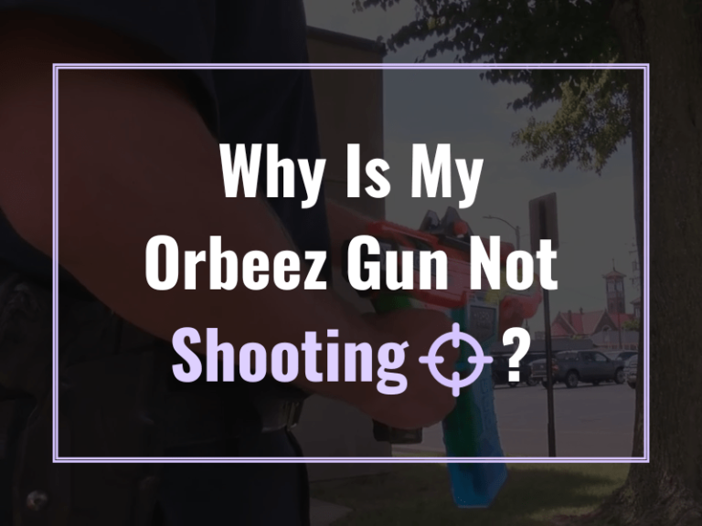 Why Is My Orbeez Gun Not Shooting