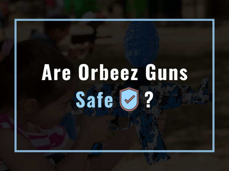 Are Orbeez Guns Safe