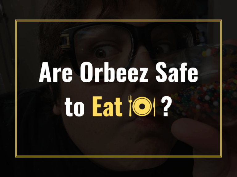 Are Orbeez Safe to Eat